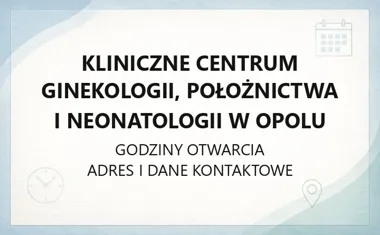 Kliniczne Centrum Ginekologii, Położnictwa i Neonatologii w Opolu - kontakt, godziny, informacje