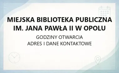 Miejska Biblioteka Publiczna im. Jana Pawła II w Opolu - kontakt, godziny, informacje