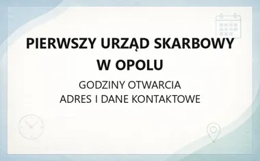 Pierwszy Urząd Skarbowy w Opolu - kontakt, godziny, informacje